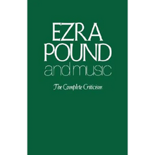 Ezra Pound and Music: The Complete Criticism