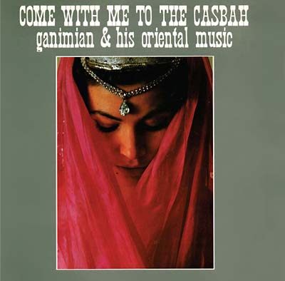 GANIMIAN & HIS ORIENTAL MUSIC - Come with Me to the Casbah [CD]