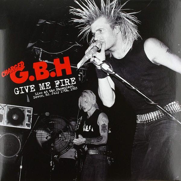 Gbh - Give Me Fire Live at The Showplace, Dover, NJ, July 17th, 1983 [Vinyl]