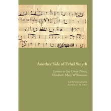 Another Side of Ethel Smyth: Letters to her Great-Niece, Elizabeth Mary Williamson