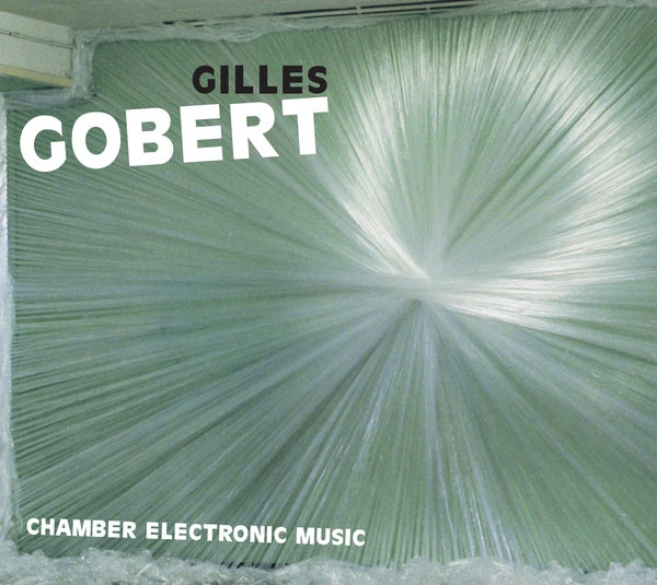 GILLES GOBERT - Chamber Electronic Music [CD]