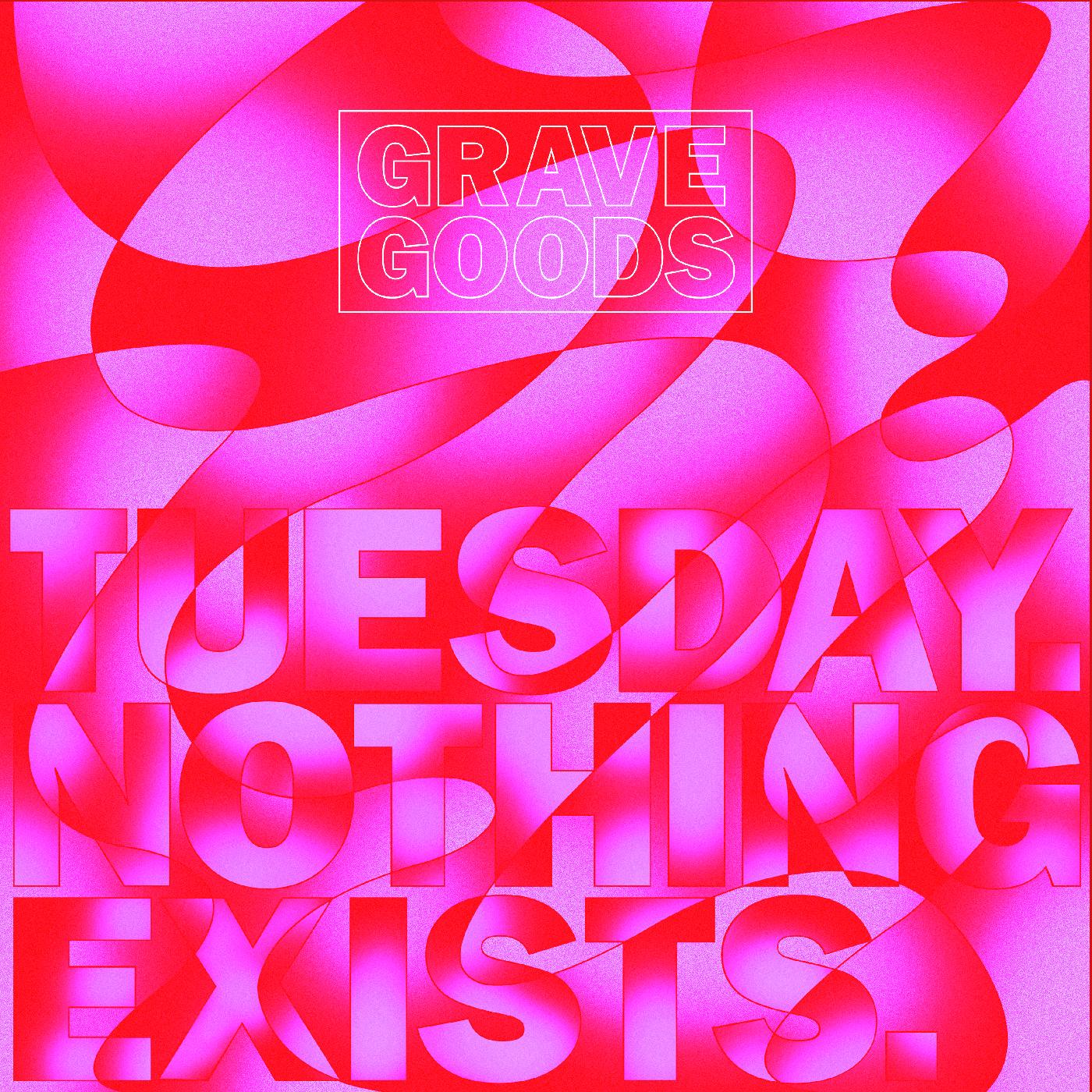 GRAVE GOODS - TUESDAY. NOTHING EXISTS. [Vinyl] - Paladin Vinyl