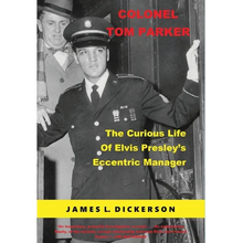 Colonel Tom Parker: The Curious Life of Elvis Presley's Eccentric Manager - Hardcover
