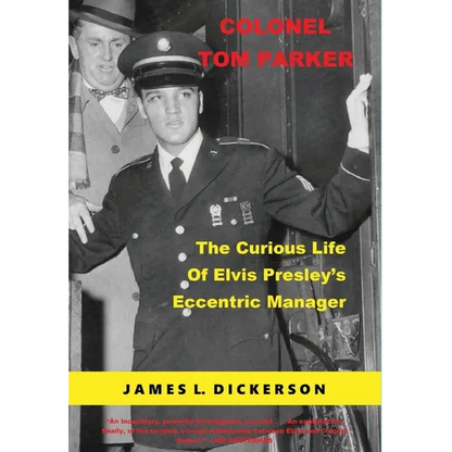 Colonel Tom Parker: The Curious Life of Elvis Presley's Eccentric Manager - Hardcover