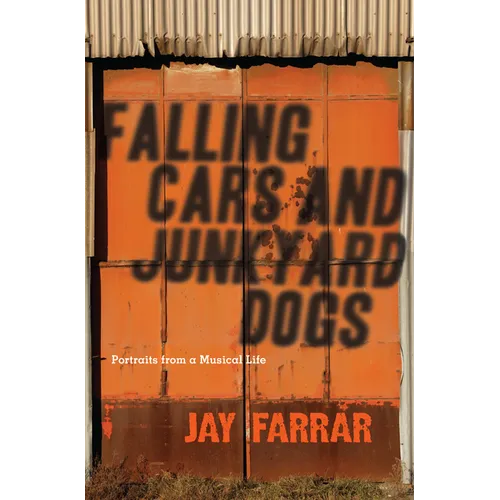 Falling Cars and Junkyard Dogs: Portraits from a Musical Life
