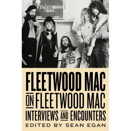 Fleetwood Mac on Fleetwood Mac: Interviews and Encounters Volume 10 - Hardcover