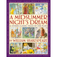 A Midsummer's Night Dream & Other Classic Tales of the Plays: Retellings of a Midsummer Night's Dream, Twelfth Night, Hamlet, Macbeth, Romeo and Julie