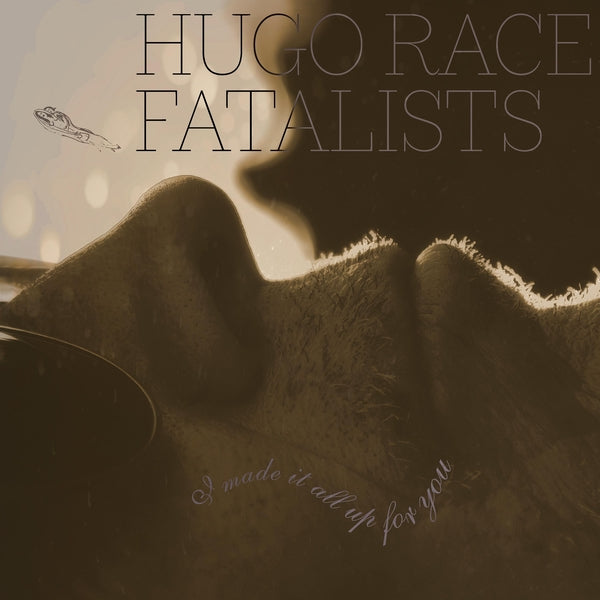 HUGO RACE FATALISTS - I Made It All Up For You [LP] [Vinyl]