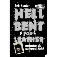 Hell Bent for Leather: Confessions of a Heavy Metal Addict