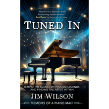 Tuned In - Memoirs of a Piano Man: Behind the Scenes with Music Legends and Finding the Artist Within
