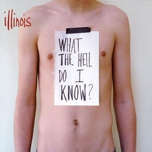 Illinois - What the Hell Do I Know? [CD]