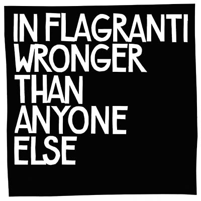 IN FLAGRANTI - Wronger Than Anyone Else [CD]