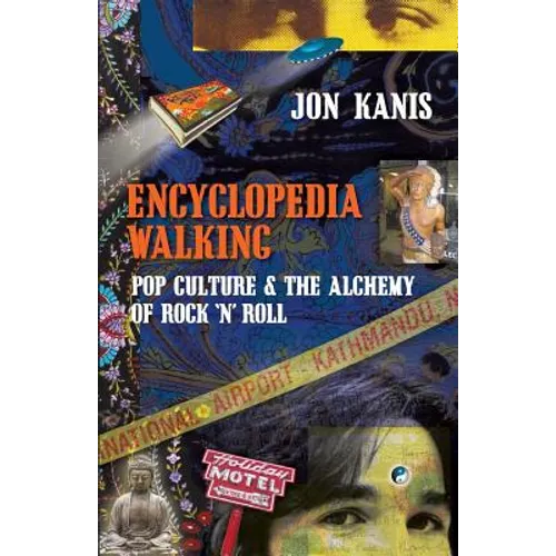 Encyclopedia Walking: Pop Culture & the Alchemy of Rock 'n' Roll