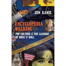 Encyclopedia Walking: Pop Culture & the Alchemy of Rock 'n' Roll