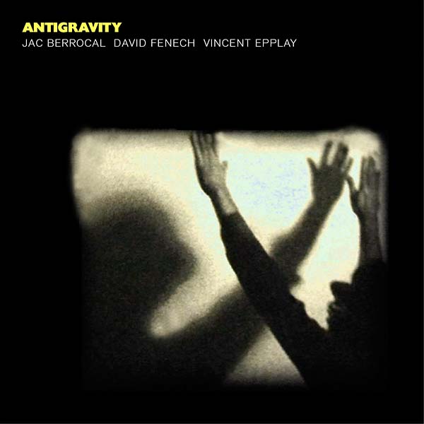 JAC BERROCAL/DAVID FENECH/VINCENT EPPLAY - Antigravity [CD]