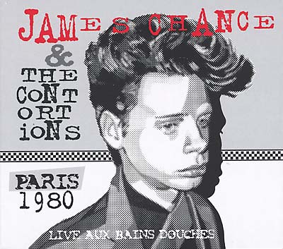 JAMES CHANCE & THE CONTORTIONS - Paris 1980 - Live Aux Bains Douches [CD]