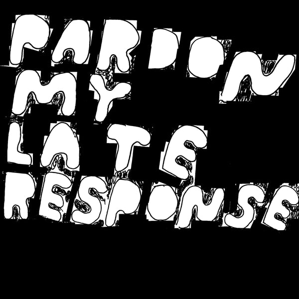 Pardon My Late Response [Vinyl]