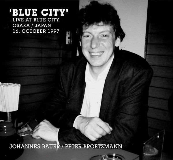 JOHANNES BAUER/PETER BROETZMANN - Blue City (Live At Blue City Osaka / Japan 16. October 1997) [CD]