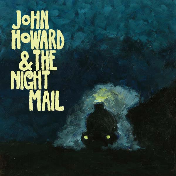 JOHN HOWARD & THE NIGHT MAIL - John Howard & The Night Mail [CD]