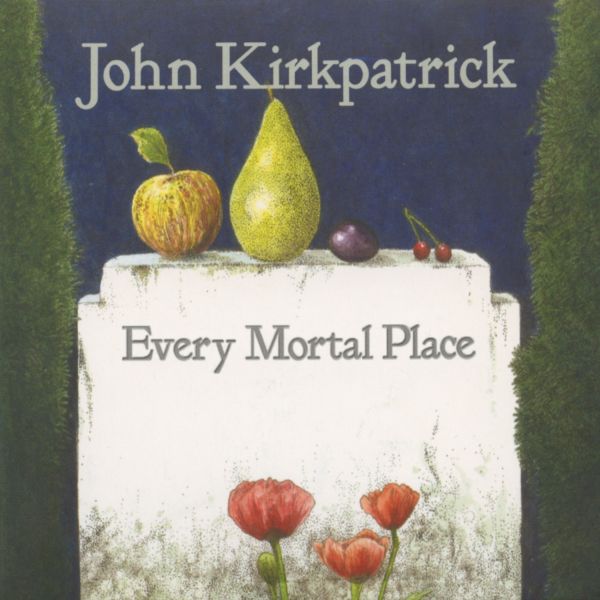 John Kirkpatrick - Every Mortal Place [CD]