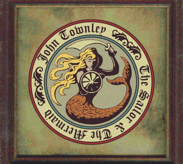 JOHN TOWNLEY - The Sailor & The Mermaid [CD]