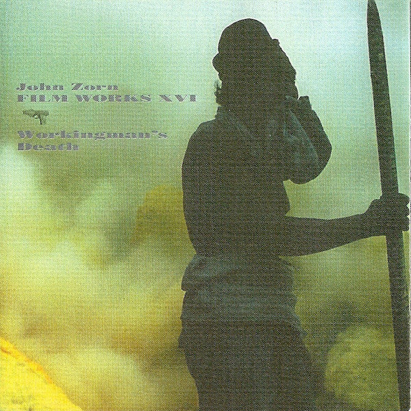 John Zorn - Filmworks XVI - Workingman's Death [CD]
