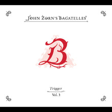 The Bagatelles Vol. 3‚Äîtrigger [CD]