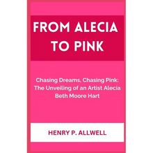From Alecia to Pink: Chasing Dreams, Chasing Pink: The Unveiling of an Artist Alecia Beth Moore Hart
