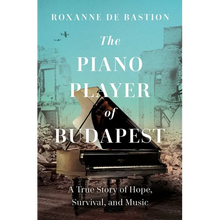 The Piano Player of Budapest: A True Story of Survival, Hope, and Music