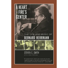 A Heart at Fire's Center: The Life and Music of Bernard Herrmann