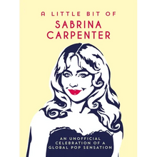 A Little Bit of Sabrina Carpenter: An Unofficial Celebration of a Global Pop Sensation - Hardcover