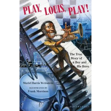 Play, Louis, Play!: The True Story of a Boy and His Horn