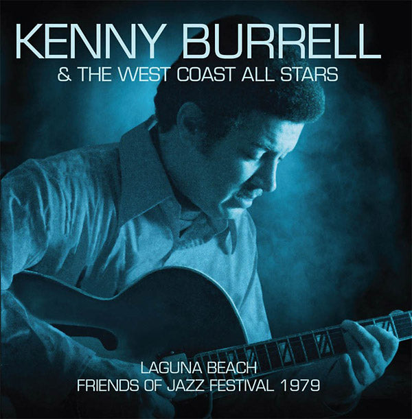 KENNY BURRELL & THE WEST COAST ALL STARS - Laguna Beach - Friends Of Jazz Festival 1979 [CD]