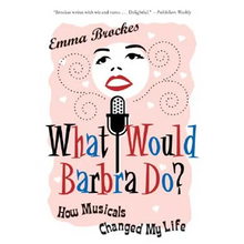 What Would Barbra Do?: How Musicals Changed My Life