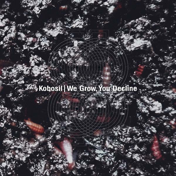 KOBOSIL - We Grow, You Decline [Vinyl]