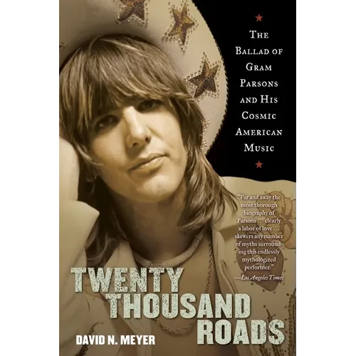 Twenty Thousand Roads: The Ballad of Gram Parsons and His Cosmic American Music - Paperback