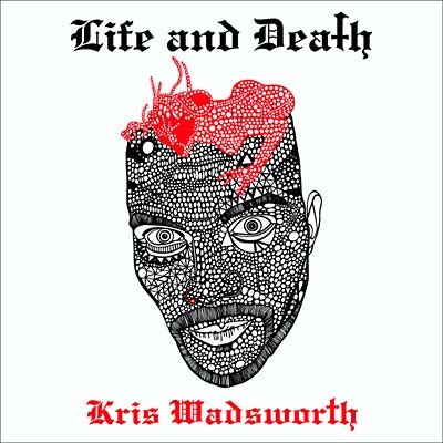 KRIS WADSWORTH - Life and Death [CD]