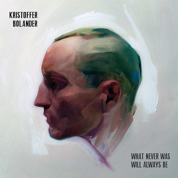 KRISTOFFER BOLANDER - What Never Was Will Always Be [CD]