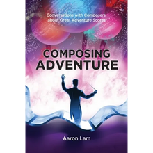 Composing Adventure: Conversations with Composers about Great Adventure Scores