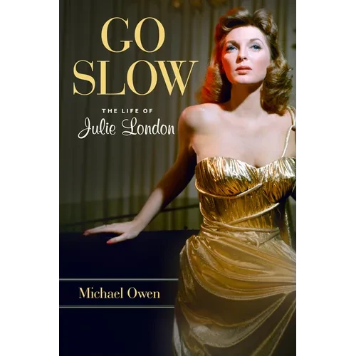 Go Slow: The Life of Julie London - Hardcover