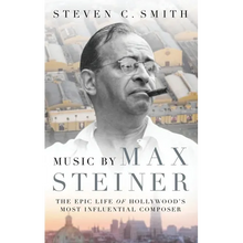 Music by Max Steiner: The Epic Life of Hollywood's Most Influential Composer