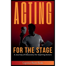 Acting for the Stage: A Journey of Discovery for Aspiring Actors