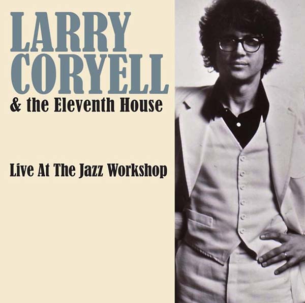 LARRY CORYELL & THE ELEVENTH HOUSE - Live at the Jazz Workshop [CD]