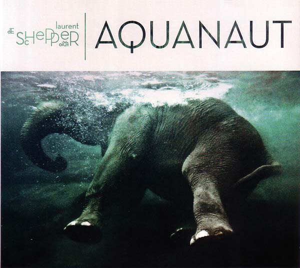 LAURENT DE SCHEPPER TRIO - Aquanaut [CD]