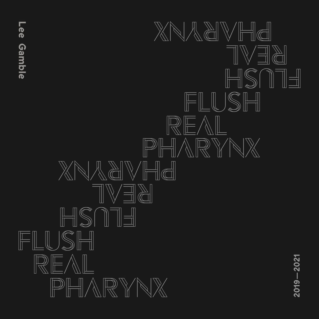 Lee Gamble - Flush Real Pharynx 2019 - 2021 [CD]