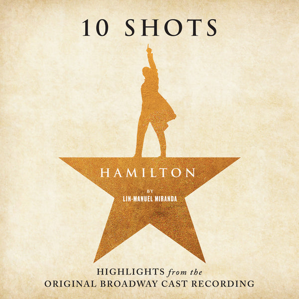 Hamilton: 10 Shots (Highlights From The Original Broadway Cast