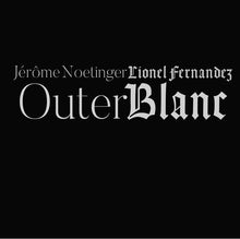LIONEL FERNANDEZ/JEROME NOETINGER - Outer Blanc [CD]