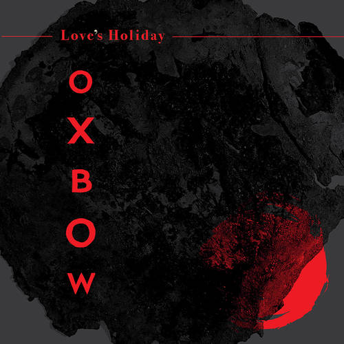 Oxbow - Love's Holiday (IEX Red) [Vinyl]