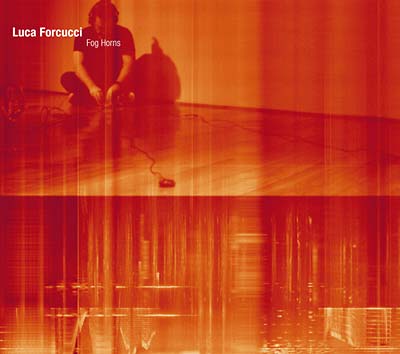 LUCA FORCUCCI - Fog Horns [CD]