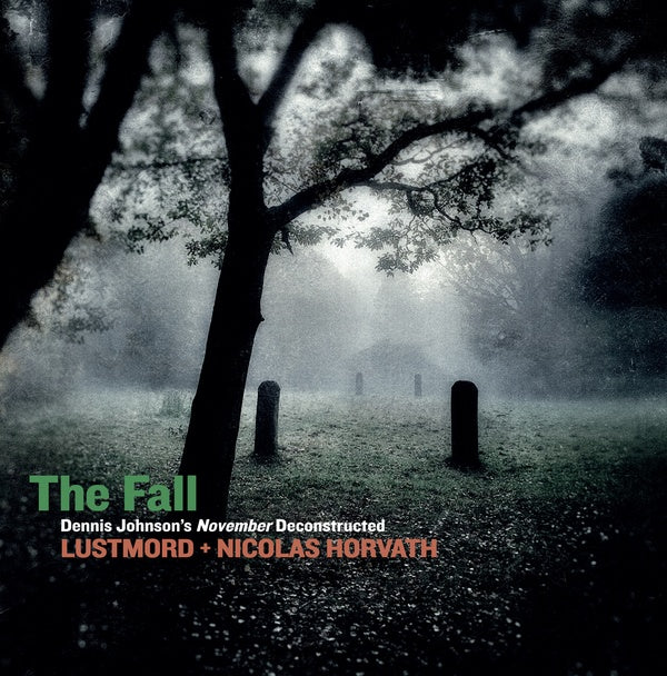 LUSTMORD + NICOLAS HORVATH - The Fall: Dennis Johnson's November Deconstructed [CD]